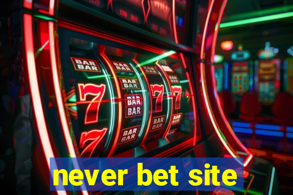 never bet site